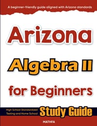 Arizona Algebra II for Beginners: High School Standardized Testing and Home School Study Guide cover