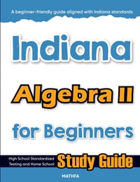 Indiana Algebra II for Beginners: High School Standardized Testing and Home School Study Guide cover