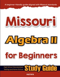 Missouri Algebra II for Beginners: High School Standardized Testing and Home School Study Guide cover