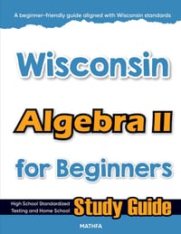 Wisconsin Algebra II for Beginners: High School Standardized Testing and Home School Study Guide cover