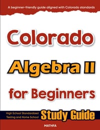Colorado Algebra II for Beginners: High School Standardized Testing and Home School Study Guide cover