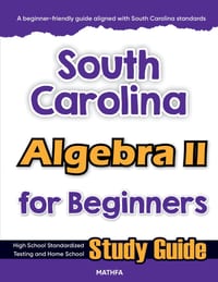 South Carolina Algebra II for Beginners: High School Standardized Testing and Home School Study Guide cover