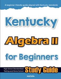Kentucky Algebra II for Beginners: High School Standardized Testing and Home School Study Guide cover
