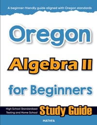 Oregon Algebra II for Beginners: High School Standardized Testing and Home School Study Guide cover