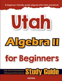 Utah Algebra II for Beginners: High School Standardized Testing and Home School Study Guide cover