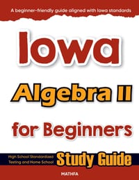 Iowa Algebra II for Beginners: High School Standardized Testing and Home School Study Guide cover