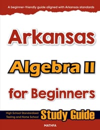 Arkansas Algebra II for Beginners: High School Standardized Testing and Home School Study Guide cover