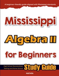 Mississippi Algebra II for Beginners: High School Standardized Testing and Home School Study Guide cover