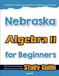 Nebraska Algebra II for Beginners: High School Standardized Testing and Home School Study Guide cover