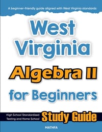 West Virginia Algebra II for Beginners: High School Standardized Testing and Home School Study Guide cover
