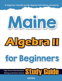 Maine Algebra II for Beginners: High School Standardized Testing and Home School Study Guide cover