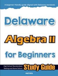 Delaware Algebra II for Beginners: High School Standardized Testing and Home School Study Guide cover