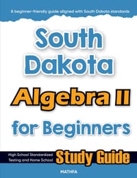 South Dakota Algebra II for Beginners: High School Standardized Testing and Home School Study Guide cover