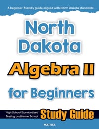 North Dakota Algebra II for Beginners: High School Standardized Testing and Home School Study Guide cover