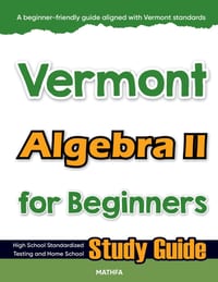 Vermont Algebra II for Beginners: High School Standardized Testing and Home School Study Guide cover