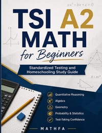 TSI A2 Math for Beginners: A Comprehensive Review and Step-By-Step Guide to Preparing for the TSI A2 Math Test cover