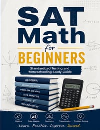 SAT Math for Beginners: A Comprehensive Review and Step-By-Step Guide to Preparing for the SAT Math Test cover