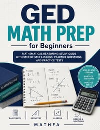 GED Math Prep for Beginners: Mathematical Reasoning Study Guide with Step-by-Step Lessons, Practice Questions, and Practice Tests cover