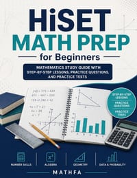 HiSET Math Prep for Beginners: Mathematics Study Guide with Step-by-Step Lessons, Practice Questions, and Practice Tests cover