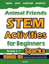 Animal Friends STEM Activities for Beginners: Hands-On Science Experiments, Coding & Technology Challenges, Engineering Projects, and Math Activities cover