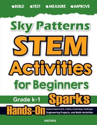 Sky Patterns STEM Activities for Beginners: Hands-On Science Experiments, Coding & Technology Challenges, Engineering Projects, and Math Activities cover