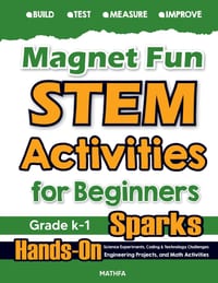 Magnet Fun STEM Activities for Beginners: Hands-On Science Experiments, Coding & Technology Challenges, Engineering Projects, and Math Activities cover
