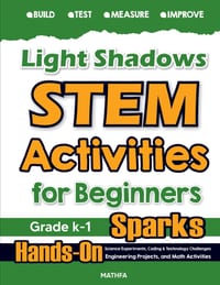 Light & Shadows STEM Activities for Beginners: Hands-On Science Experiments, Coding & Technology Challenges, Engineering Projects, and Math Activities cover