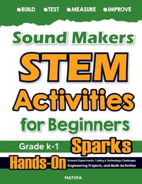 Sound Makers STEM Activities for Beginners: Hands-On Science Experiments, Coding & Technology Challenges, Engineering Projects, and Math Activities cover