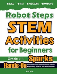 Robot Steps STEM Activities for Beginners: Hands-On Science Experiments, Coding & Technology Challenges, Engineering Projects, and Math Activities cover