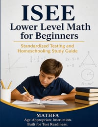 ISEE Lower Level Math for Beginners: Standardized Testing and Homeschooling Study Guide cover