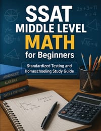 SSAT Middle Level Math for Beginners: Standardized Testing and Homeschooling Study Guide cover