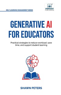 Generative AI for Educators: Practical Strategies to Reduce Workload, Save Time, and Support Student Learning cover