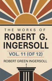 The Works of Robert G. Ingersoll, Vol. 11 (of 12) cover