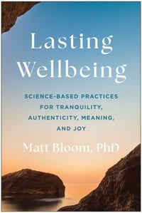 Lasting Wellbeing: Science-Based Practices for Tranquility, Authenticity, Meaning, and Joy cover