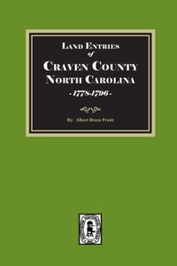 Land Entries of Craven County, North Carolina, 1778-1796 cover