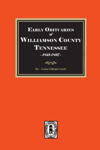 Early Obituaries from WILLIAMSON County, Tennessee Newspapers, 1821-1897 cover