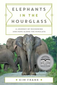 Elephants in the Hourglass: A Journey of Reckoning and Hope Along the Himalaya cover