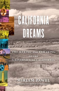 California Dreams: The Making and Remaking of the University of California cover
