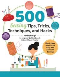 500 Sewing Tips, Tricks, Techniques, and Hacks: Must-Have Manual for Easy and Accurate Sewing cover