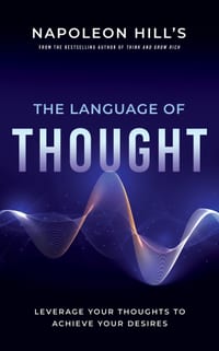 Napoleon Hill's the Language of Thought: Leverage Your Thoughts to Achieve Your Desires cover