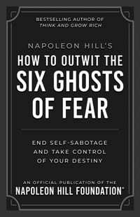 Napoleon Hill's How to Outwit the Six Ghosts of Fear: End Self-Sabotage and Take Control of Your Destiny cover