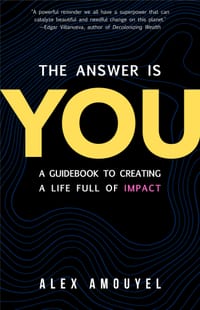 The Answer Is You: A Guidebook to Creating a Life Full of Impact (Leadership Book, Change the Way You Think) cover