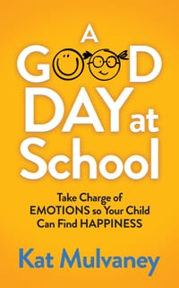 A Good Day at School: Take Charge of Emotions So Your Child Can Find Happiness cover