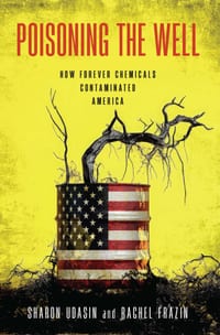 Poisoning the Well: How Forever Chemicals Contaminated America cover