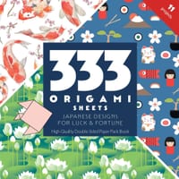 333 Origami Sheets Japanese Designs for Luck & Fortune: High-Quality Double-Sided Paper Pack Book cover