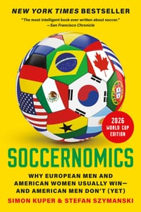 Soccernomics (2026 World Cup Edition): Why European Men and American Women Usually Win--And American Men Don't (Yet) cover