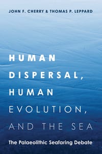 Human Dispersal, Human Evolution, and the Sea: The Palaeolithic Seafaring Debate cover