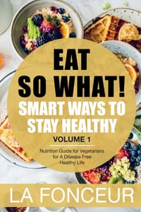 Eat So What! Smart Ways To Stay Healthy Volume 1: Nutritional food guide for vegetarians for a disease free healthy life (Mini Edition) cover