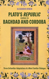 Plato's Republic Comes to Baghdad and Cordoba: Three Unfamiliar Adaptations of a Most Familiar Dialogue cover