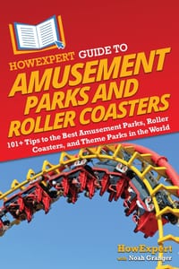 HowExpert Guide to Amusement Parks and Roller Coasters: 101+ Tips to the Best Amusement Parks, Roller Coasters, and Theme Parks in the World cover